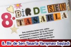 8. Bir de Sen Tasarla Yarışması başladı