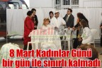 8 Mart Kadınlar Günü bir gün ile sınırlı kalmadı