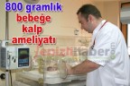 800 gramlık bebeğe kalp ameliyatı
