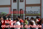 9 konut oturulamaz durumda