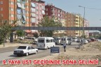 9. YAYA ÜST GEÇİDİNDE SONA GELİNDİ