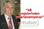 “AB projelerinden yararlanamıyoruz”