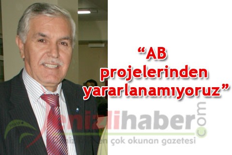 “AB projelerinden yararlanamıyoruz”