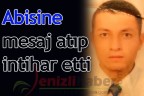 Abisine mesaj atıp intihar etti