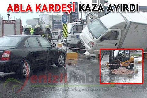 ABLA KARDEŞİ KAZA AYIRDI
