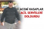 ACEMİ KASAPLAR ACİL SERVİSLERİ DOLDURDU