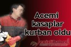 Acemi kasaplar kurban oldu