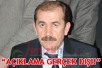 “AÇIKLAMA GERÇEK DIŞI!”