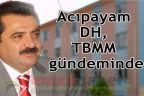 Acıpayam DH, TBMM gündeminde