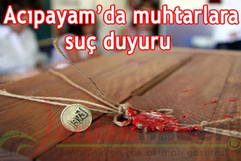 Acıpayam’da muhtarlara suç duyuru