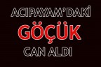 ACIPAYAM’DAKİ GÖÇÜK CAN ALDI
