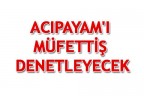 ACIPAYAM’I MÜFETTİŞ DENETLEYECEK