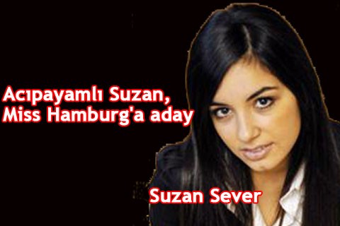 ACIPAYAMLI SUZAN, MİSS HAMBURG’A ADAY