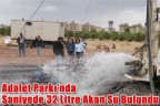 Adalet Parkı’nda Saniyede 32 Litre Akan Su Bulundu