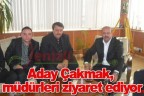Aday Çakmak, müdürleri ziyaret ediyor