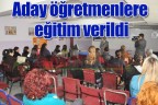 Aday öğretmenlere eğitim verildi