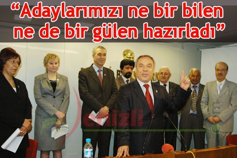 “Adaylarımızı ne bir bilen ne de bir gülen hazırladı”
