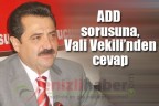 ADD sorusuna, Vali Vekili’nden cevap