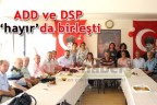 ADD ve DSP ‘hayır’da birleşti