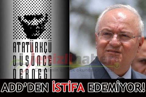 ADD’DEN İSTİFA EDEMİYOR!