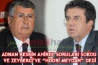 ADNAN KESKİN AHİRET SORULARI SORDU VE ZEYBEKCİ’YE “HODRİ MEYDAN” DEDİ