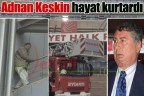 Adnan Keskin hayat kurtardı
