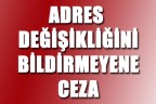 Adres değişikliğini bildirmeyene ceza