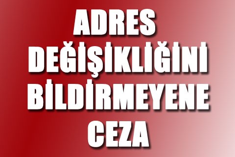Adres değişikliğini bildirmeyene ceza