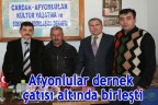 Afyonlular dernek çatısı altında birleşti
