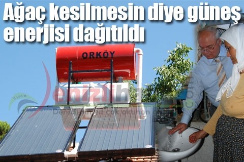 Ağaç kesilmesin diye güneş enerjisi dağıtıldı