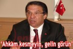 “Ahkam kesmeyin, gelin görün”