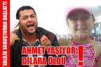 AHMET YAŞIYOR DİLARA ÖLDÜ