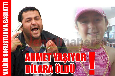 AHMET YAŞIYOR DİLARA ÖLDÜ