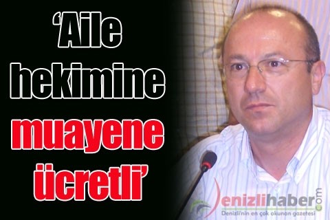 “Aile hekimine muayene ücretli”