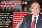 AKADEMİSYENLER YİNE “BAĞCI” DEDİ