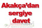 Akakça’dan sergiye davet