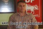 AKP, Denizli ekonomisini bitirdi