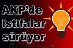 AKP’de istifalar sürüyor