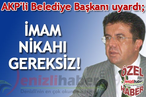 AKP’li Belediye Başkanı uyardı; İMAM NİKAHI GEREKSİZ!