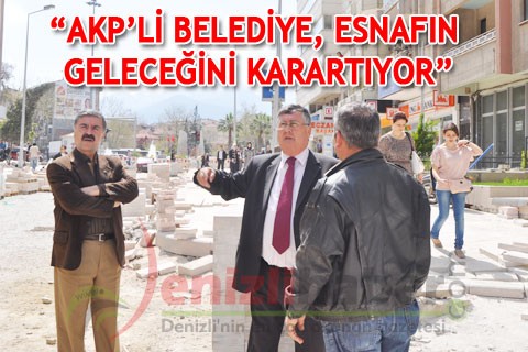 “AKP’Lİ BELEDİYE, ESNAFIN GELECEĞİNİ KARARTIYOR”