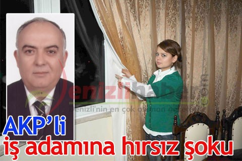 AKP’li iş adamına hırsız şoku