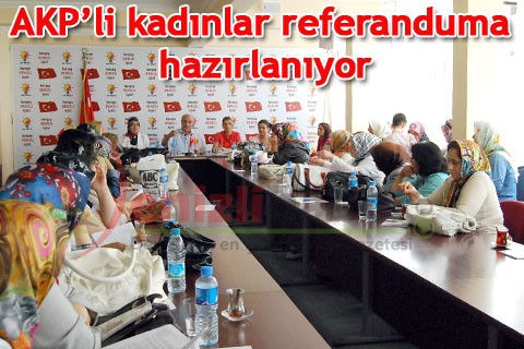 AKP’li kadınlar referanduma hazırlanıyor