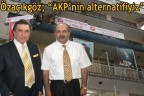 “AKP’nin alternatifiyiz”