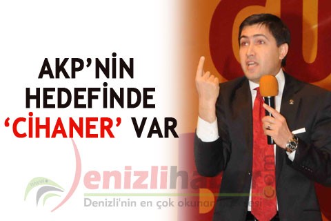 AKP’NİN HEDEFİNDE ‘CİHANER’ VAR