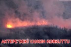 AKTEPE’DEKİ YANGIN KORKUTTU