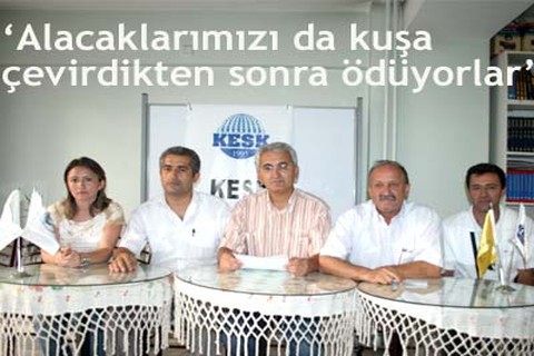 Alacaklarımızı kuşa çeviriyorlar
