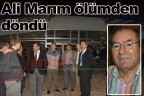 Ali Marım ölümden döndü