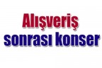 Alışveriş sonrası konser