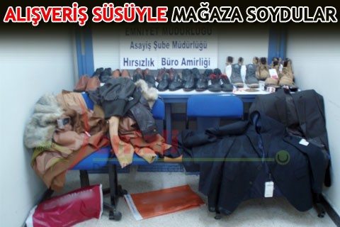 ALIŞVERİŞ SÜSÜYLE MAĞAZA SOYDULAR
