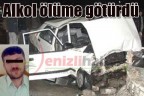 Alkol ölüme götürdü